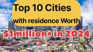 Top 10 Cities with Residencs Worth $1MILLION+ in 2024