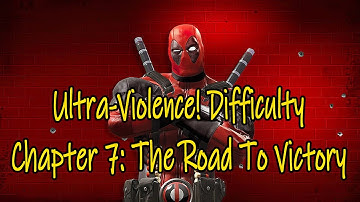 Deadpool Ultra-Violence! Difficulty Chapter 7: The Road To Victory