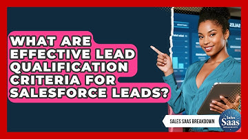 What Are Effective Lead Qualification Criteria For Salesforce Leads? - Sales Saas Breakdown