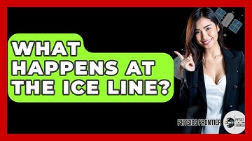 What Happens At The Ice Line? - Physics Frontier