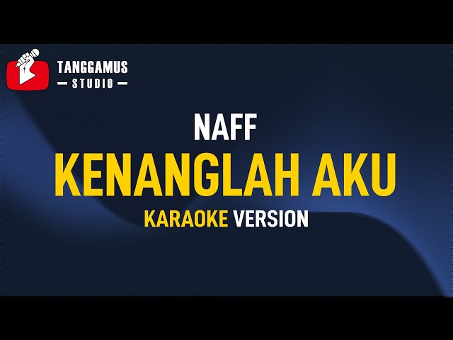 Kenanglah Aku - Naff (Karaoke) class=