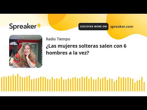 ¿Las mujeres solteras salen con 6 hombres a la vez?
