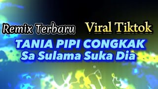 DJ TANIA PIPI CONGKAK Sa Sulama Suka Dia !! REMIX SLOW FULL BASS !!! Viral Tiktok Terbaru 2023