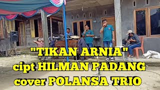 'TIKAN ARNIA' cipt HILMAN PADANG cover POLANSA TRIO