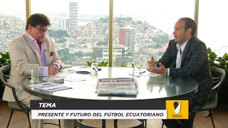 Veraz: Presente y futuro del fútbol ecuatoriano / Entrevista al Presidente de la FEF Francisco Egas