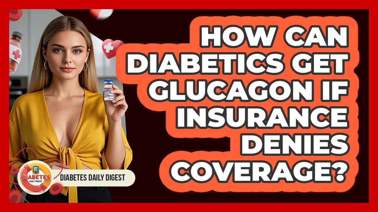 How Can Diabetics Get Glucagon If Insurance Denies Coverage? - Diabetes Daily Digest