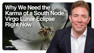 Why We Need the Karma of a South Node Virgo Lunar Eclipse Right Now