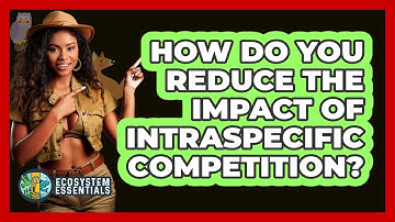 How Do You Reduce The Impact Of Intraspecific Competition? - Ecosystem Essentials