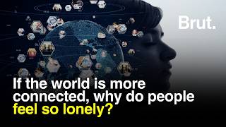 The world is more connected than ever, so why do people feel so lonely?