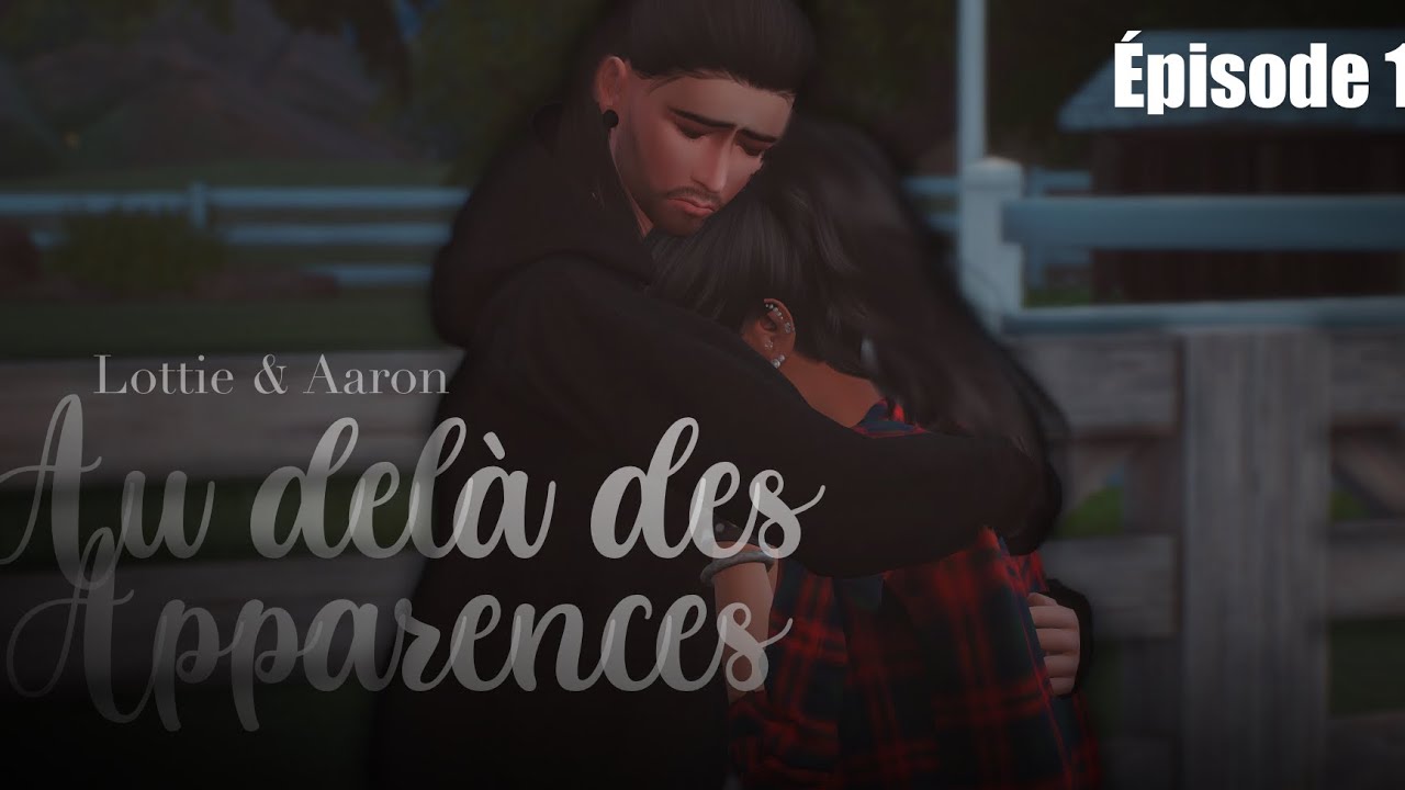 Lottie &amp; Aaron ~ Au delà des apparences- EPISODE 1 // Sims 4 machinima