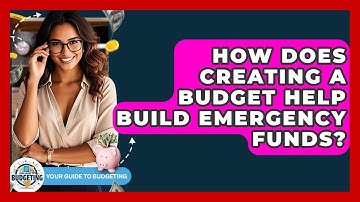 How Does Creating a Budget Help Build Emergency Funds? | Your Guide to Budgeting