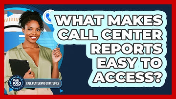 What Makes Call Center Reports Easy To Access?