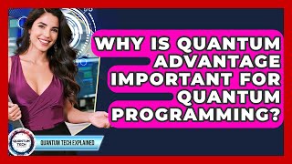 Why Is Quantum Advantage Important For Quantum Programming - Quantum Tech Explained