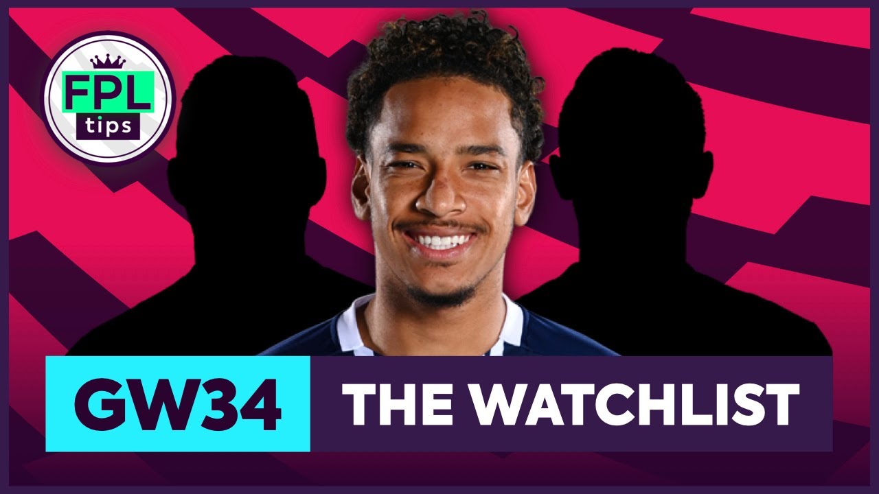 FPL GW34: THE WATCHLIST | Gameweek 34 | Fantasy Premier League Tips 2020/21