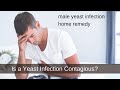 Male yeast infection home remedy | Is a Yeast Infection Contagious?