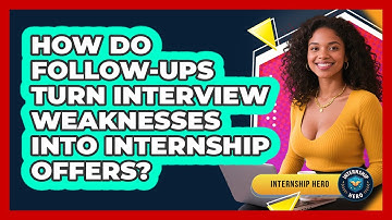 How Do Follow-ups Turn Interview Weaknesses Into Internship Offers? - Internship Hero