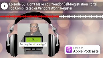 Episode 86: Don’t Make Your Vendor Self-Registration Portal Too Complicated or Vendors Won’t Regist
