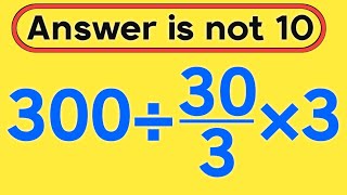 300÷30/3×3 = ❓ / Is your math brain ready for this challenge / Simplify algebraic expression 
