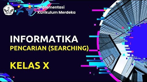 Video Pembelajaran | Kurikulum Nasional | Informatika Kelas X | SEARCHING [Pencarian]