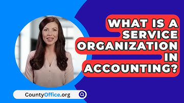 What Is A Service Organization In Accounting? - CountyOffice.org