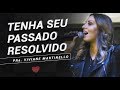 Tenha seu passado resolvido - Pra. Viviane Martinello