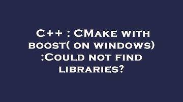C++ : CMake with boost( on windows) :Could not find libraries?