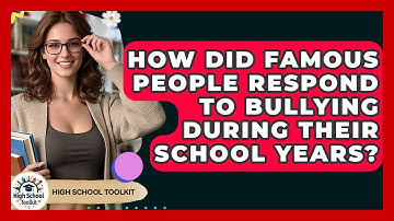 How Did Famous People Respond To Bullying During Their School Years? - High School Toolkit