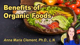 Benefits of Organic Foods with Anna Maria Clement, Ph.D., L.N.