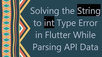 Solving the String to int Type Error in Flutter While Parsing API Data