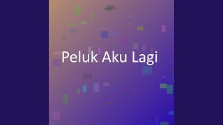 Download Lagu Peluk Aku Lagi MP3