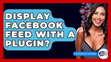 Display Facebook Feed With A Plugin? - Everyday-Networking