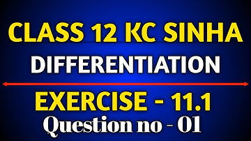 Differentiation || KC Sinha Solution Exercise 11.1 || Q1 Ex 11.1 Class 12 Math || Ex 11.1 Q1 Math