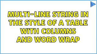 Multi-line string in the style of a table with columns and word wrap (2 Solutions!!)