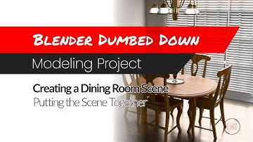 Blender Dumbed Down: Project: Creating a Dining Room - Putting the Scene Together