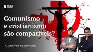Comunismo e Cristianismo são compatíveis? Dá para ser um cristão e comunista?