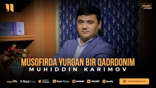 Muhiddin Karimov - Musofirda yurgan bir qadrdonim (audio 2023)