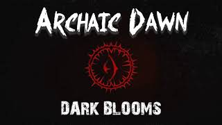 Watch Archaic Dawn Dark Blooms video