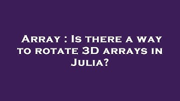 Array : Is there a way to rotate 3D arrays in Julia?