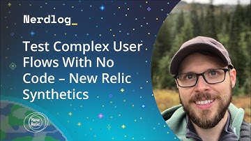 Test Complex User Flows With No Code – New Relic Synthetics