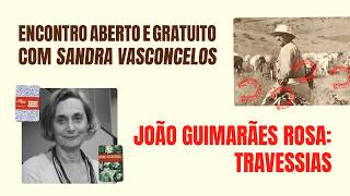 JOÃO GUIMARÃES ROSA: TRAVESSIAS - Encontro com Sandra Vasconcelos