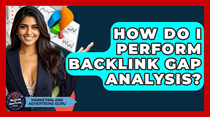 How Do I Perform Backlink Gap Analysis? - Marketing and Advertising Guru