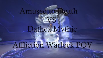 Dathea Mythic | Affliction Warlock POV | Amused to Death