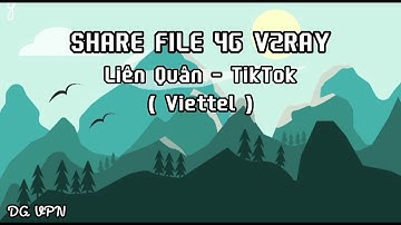 Share File 4G V2RAY | Ngày 06 - 02 | Liên Quân - TikTok