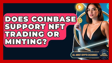 Does Coinbase Support NFT Trading or Minting? - All About Crypto Exchanges