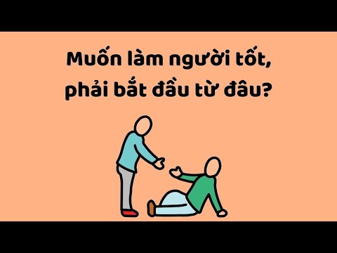 Video: Làm Thế Nào để Bắt đầu Làm điều Tốt