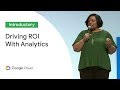 Insight to Action With Deloitte: Driving ROI With Marketing Analytics (Cloud Next '19)