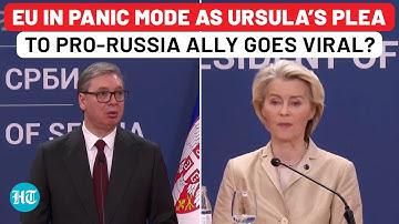 Ursula Begs Pro-Russia Leader? Watch Shocking Speech On Russian Sanctions, Serbia