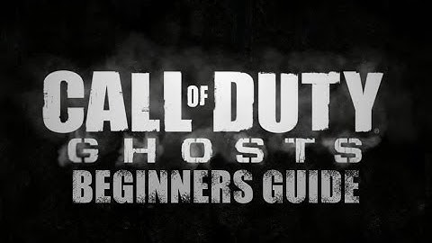 Beginners Guide | Call Of Duty: Ghosts