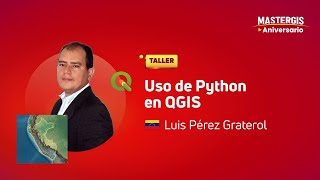 MASTERGIS ANIVERSARIO 2023 🌎 Uso de Python en QGIS