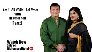 Say It Alll With Iffat Omar ft Dr Omer Adil | Episode# 1 ( Part# 2)